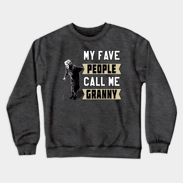 My Fave People Call Me Granny by Basement Mastermind (Old Lady) Crewneck Sweatshirt by BasementMaster